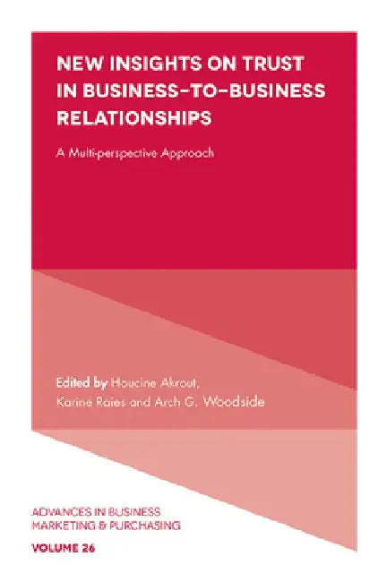 New Insights on Trust in Business-To-Business Relationships: A Multi-Perspective Approach by Houcine Akrout