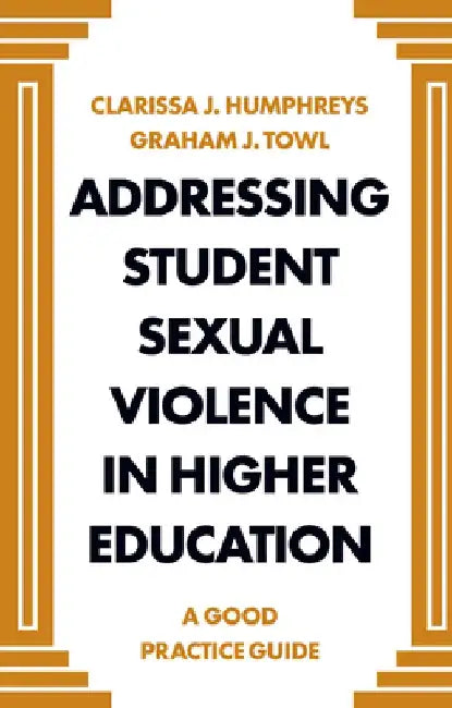 Addressing Student Sexual Violence in Higher Education: A Good Practice Guide by Clarissa Humphreys