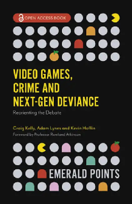 Video Games, Crime and Next-Gen Deviance: Reorienting the Debate by Craig Kelly