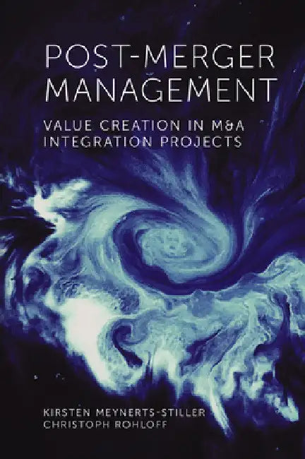 Post-Merger Management: Value Creation in M&A Integration Projects by Kirsten Meynerts-Stiller