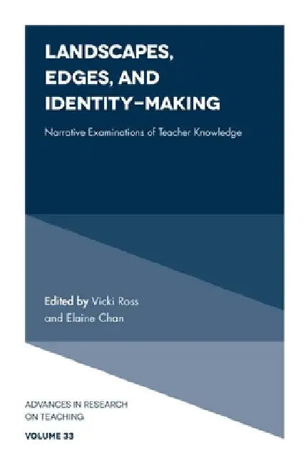 Landscapes, Edges, and Identity-Making: Narrative Examinations of Teacher Knowledge by Vicki Ross
