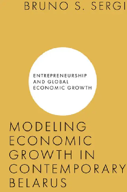 Modeling Economic Growth in Contemporary Belarus by Bruno S. Sergi