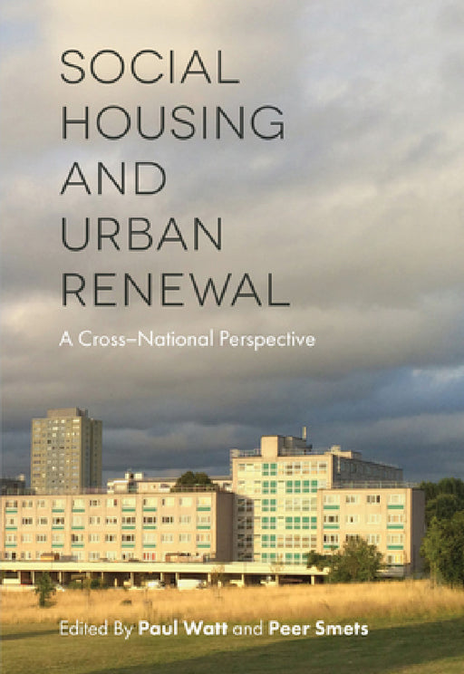 Social Housing and Urban Renewal: A Cross-National Perspective by Paul Watt, Peer Smets