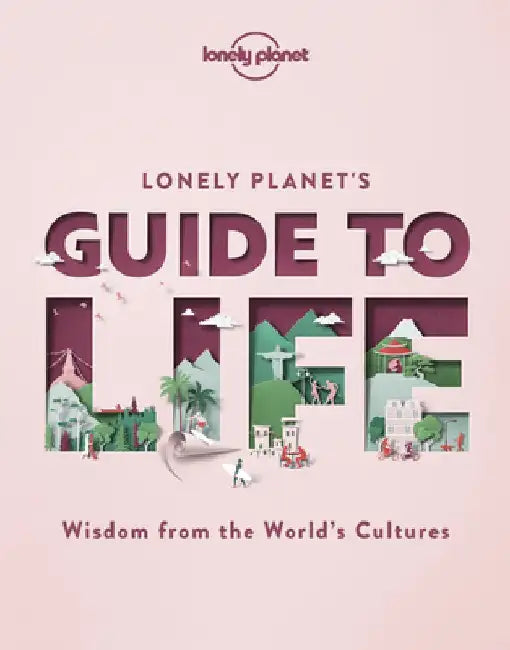 Lonely Planet's Guide to Life by Lonely Planet