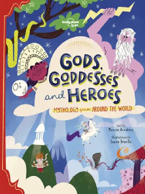 Lonely Planet Kids Gods, Goddesses, and Heroes by Marzia Accatino