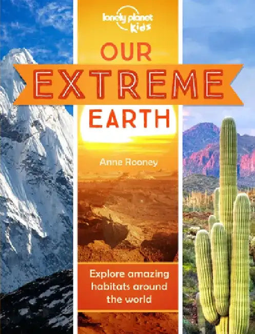 Lonely Planet Kids Our Extreme Earth by Anne Rooney