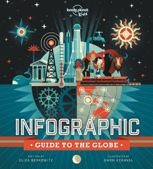 Lonely Planet Kids Infographic Guide to the Globe by Eliza Berkowitz, Gwen Keraval