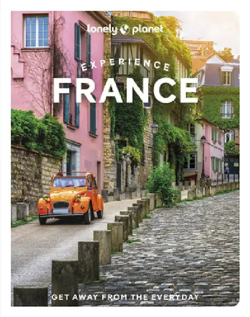 Lonely Planet Experience France 1 by Lonely Planet