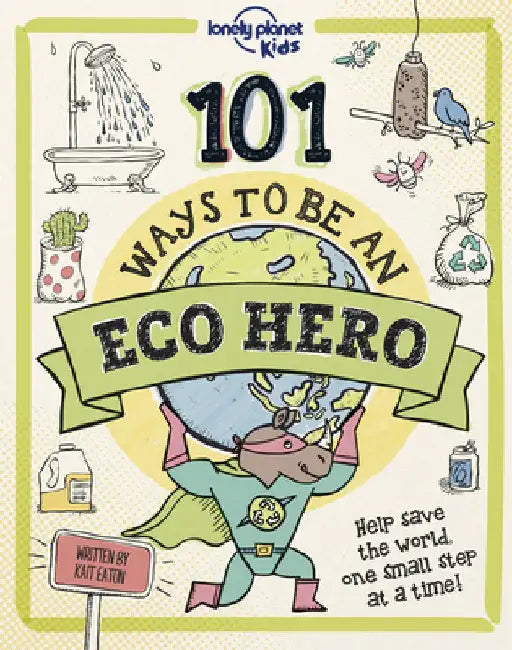 Lonely Planet Kids 101 Ways to Be an Eco Hero by Eaton, Kait