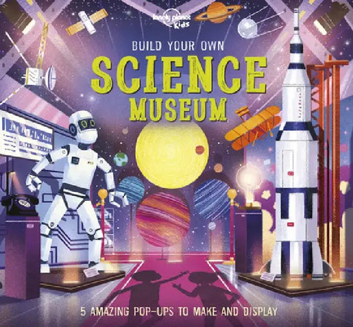 Lonely Planet Kids Build Your Own Science Museum by Kris Hirschmann