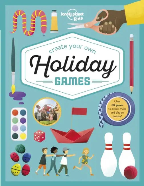 Lonely Planet Kids Create Your Own Holiday Games by Lonely Planet Kids
