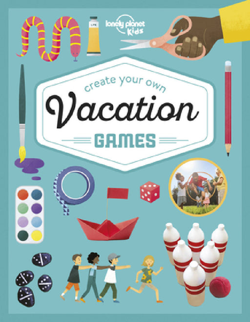 Lonely Planet Kids Create Your Own Vacation Games by Laura Baker