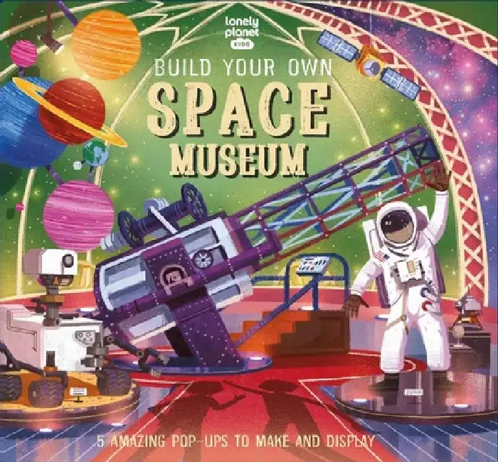 Lonely Planet Kids Build Your Own Space Museum by Claudia Martin