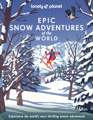 Lonely Planet Epic Snow Adventures of the World 1 by Lonely Planet