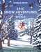 Lonely Planet Epic Snow Adventures of the World 1 by Lonely Planet