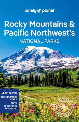 Rocky Mountains & Pacific Northwest's National Parks 1 by Lonely Planet