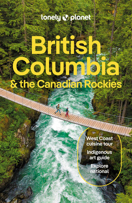 British Columbia & the Canadian Rockies 10 by Lonely Planet