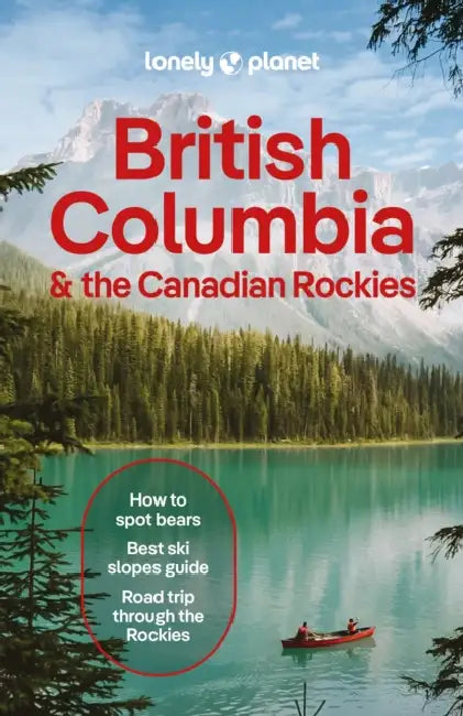 Lonely Planet British Columbia & the Canadian Rockies by Bianca Bujan, Jonny Bierman, Jessica Lockhart