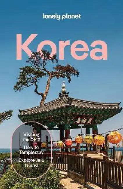 Lonely Planet Korea: Plan the Trip of a Lifetime Detailed Itineraries & Maps Insider Tips Covers Seoul, Gangwon-Do, Gyeongsang-Do, Jeolla-Do, Jeju-Do, by Ann Babe, Esther Carlstone, Jennifer Chang