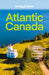 Atlantic Canada 7: Nova Scotia, New Brunswick, Prince Edward Island & Newfoundland & Labrador by Lonely Planet