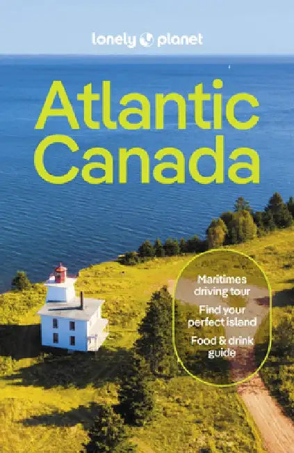 Atlantic Canada 7: Nova Scotia, New Brunswick, Prince Edward Island & Newfoundland & Labrador by Lonely Planet