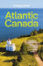Atlantic Canada 7: Nova Scotia, New Brunswick, Prince Edward Island & Newfoundland & Labrador by Lonely Planet