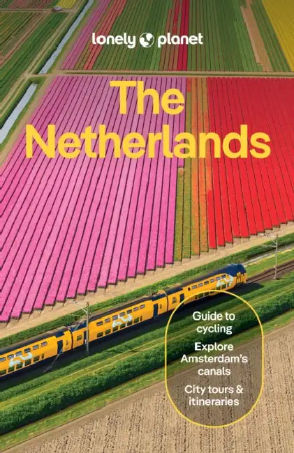 Lonely Planet the Netherlands: Plan the Trip of a Lifetime Detailed Itineraries & Maps Insider Tips Covers Amsterdam, Haarlem & North Holland, Utrecht by Guille Alvarez, Abigail Blasi, Mark Elliott
