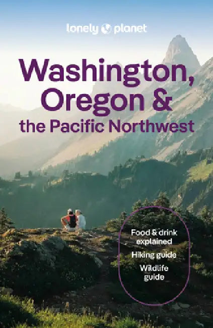 Lonely Planet Washington, Oregon & the Pacific Northwest by Margot Bigg, Brett Atkinson, Bianca Bujan