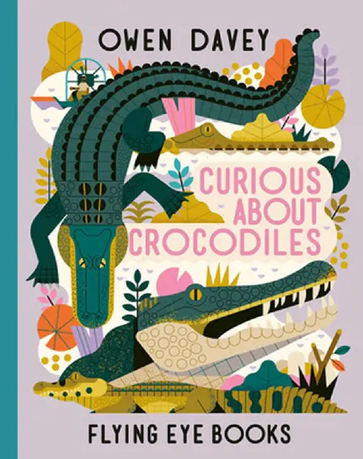 Curious about Crocodiles by Owen Davey