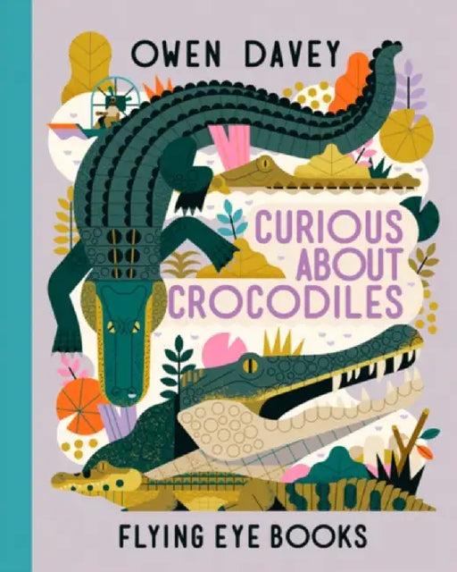 Curious About Crocodiles by Owen Davey