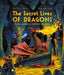 The Secret Lives of Dragons: Expert Guides to Mythical Creatures by Zoya Agnis