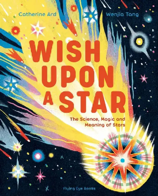 Wish Upon a Star: The Science, Magic and Meaning of Stars by Catherine Ard