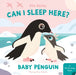 Can I Sleep Here Baby Penguin by Ella Bailey