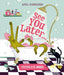 See You Later... by April Suddendorf