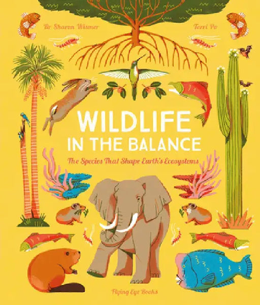 Wildlife in the Balance: 12 Species That Shape Earth's Ecosystems by Sharon Wismer