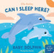 Can I Sleep Here Baby Dolphin by Ella Bailey