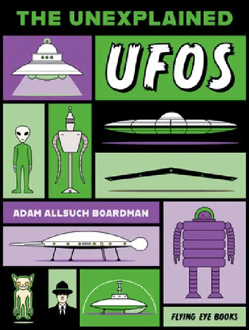 The Unexplained: UFOs by Adam Allsuch Boardman