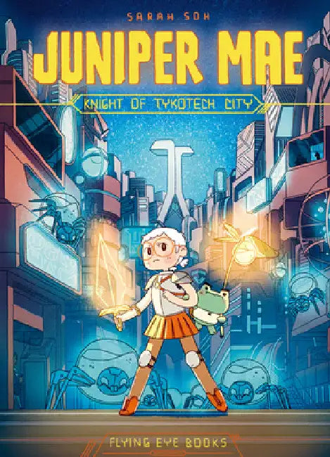 Juniper Mae: Knight of Tykotech City (Library Edition) by Sarah Soh