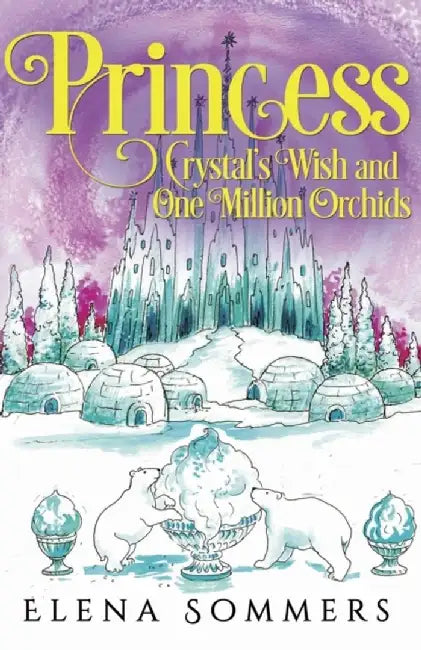 Princess Crystal's Wish and One Million Orchids by Elena Sommers
