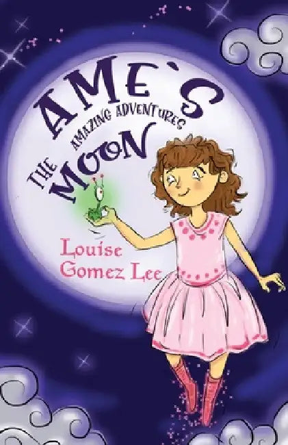 Ame's Amazing Adventures: The Moon by Louise Gomez Lee