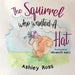 The Squirrel Who Wanted a Hat by Ashley Ross