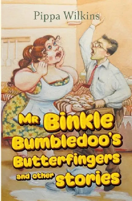 Mr Binkle Bumbledoo's Butterfingers and other stories by Pippa Wilkins