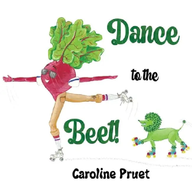 Dance to the Beet! by Caroline Pruet
