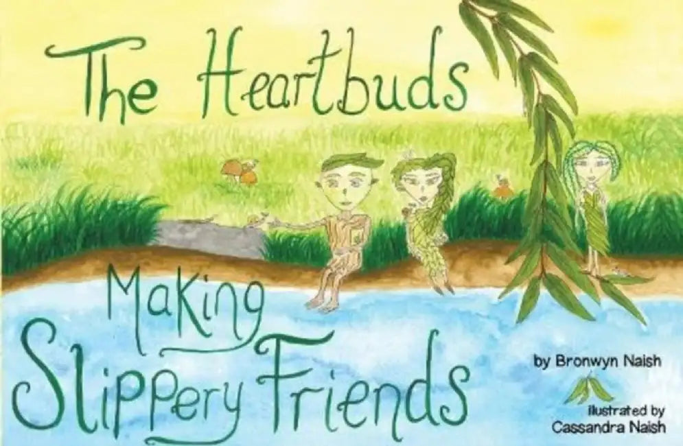 The Heartbuds Making Slippery Friends by Bronwyn Naish
