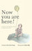 Now you are here! by Erin Vesey