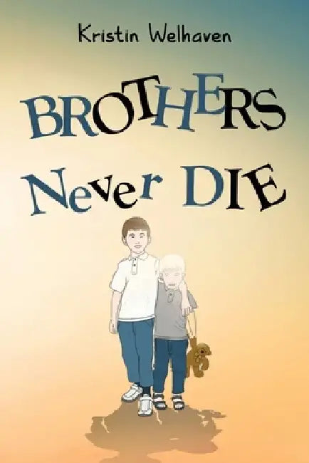 Brothers never die by Kristin Welhaven