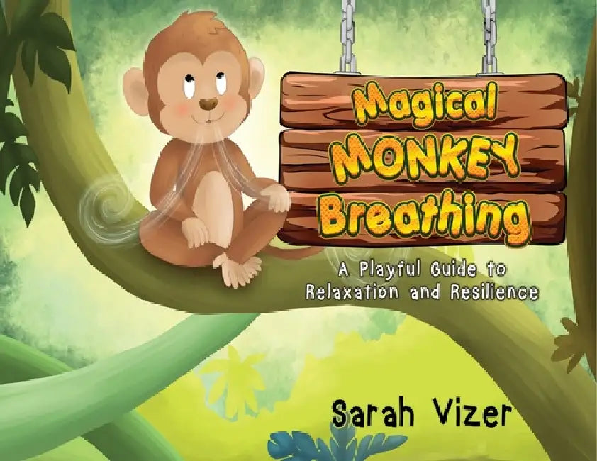 Magical Monkey Breathing: A Playful Guide to Relaxation and Resilience by Sarah Vizer