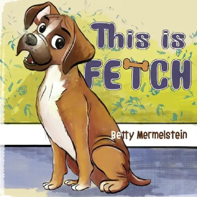 This is Fetch by Betty Mermelstein