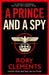 A Prince and a Spy by Rory Clements