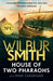 House of Two Pharaohs: Step into the world of gold, gods and deadly ambition with the perfect Father's Day gift from the master of adventure by Wilbur Smith